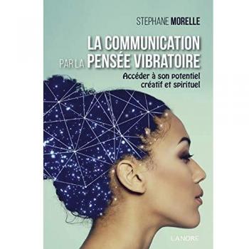 La communication par la pensée vibratoire: Accéder à son potentiel créatif et spirituel