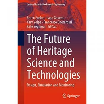 The Future of Heritage Science and Technologies: Design, Simulation and Monitoring (Lecture Notes in Mechanical Engineering)