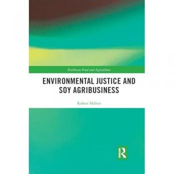 Environmental Justice and Soy Agribusiness (Earthscan Food and Agriculture)