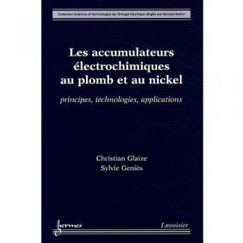 Les accumulateurs électrochimiques au plomb et au nickel : principes, technologies, applications