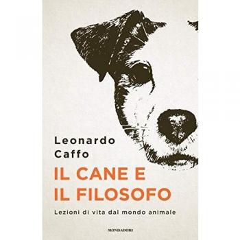 CANE E IL FILOSOFO. LEZIONI DI VITA DAL MONDO ANIMALE (IL)