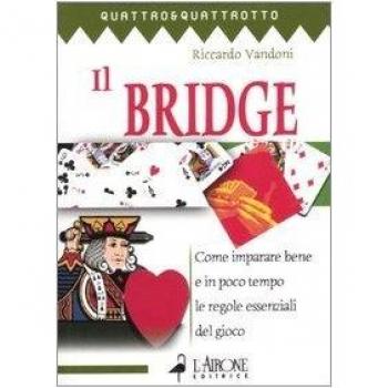 Il bridge. Come imparare bene e in poco tempo le regole essenziali del gioco (Vol. 1)