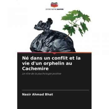 Né dans un conflit et la vie d'un orphelin au Cachemire: Le rôle de la psychologie positive: Le rôle de la psychologie positive.DE