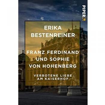 Erika Bestenreiner Franz Ferdinand Und Sophie Von Hohenberg: Verbotene Liebe Am Kaiserhof