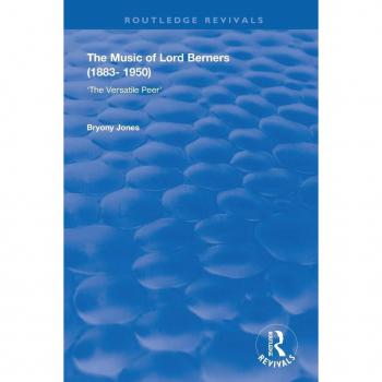 The Music of Lord Berners (1883-1950): The Versatile Peer: The Versatile Peer (Routledge Revivals)