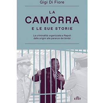 La camorra e le sue storie. La criminalità organizzata a Napoli dalle origini alle paranze dei bimbi. Nuova ediz.