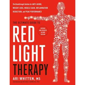 The Ultimate Guide to Red Light Therapy : The Breakthrough Solution for Anti-Aging, Weight Loss, Muscle Gain, Inflammation Reduction and Peak Performance