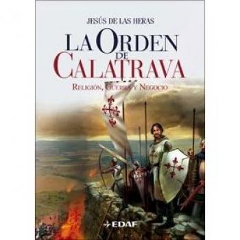 La Orden de Calatrava : religión, guerra y negocio