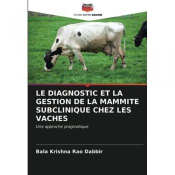 LE DIAGNOSTIC ET LA GESTION DE LA MAMMITE SUBCLINIQUE CHEZ LES VACHES: Une approche pragmatique