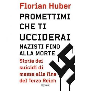 Promettimi che ti ucciderai. Nazisti fino alla morte. Storia dei suicidi di massa alla fine del Terzo Reich