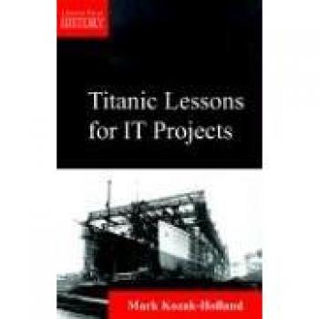 Titanic Lessons for It Projects (Lessons from History)