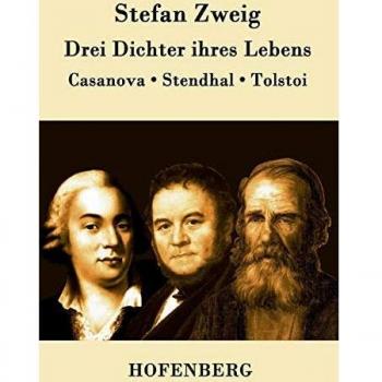 Drei Dichter ihres Lebens: Casanova, Stendhal, Tolstoi