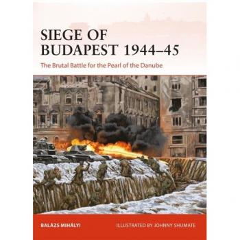 Siege of Budapest 1944–45: The Brutal Battle for the Pearl of the Danube by Balázs Mihályi
