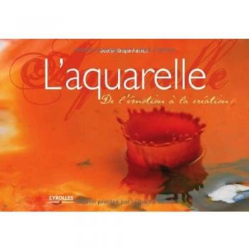 L'AQUARELLE. DE L'EMOTION A LA CREATION