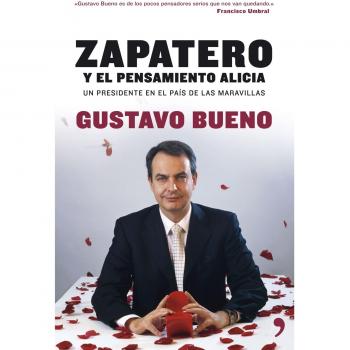 Zapatero: el pensamiento Alicia: Un Presidente En El Pais de Las Maravillas (Fuera de Colección)