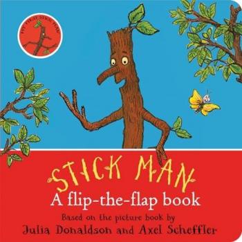 Stick Man A fliptheflap book by Julia Donaldson