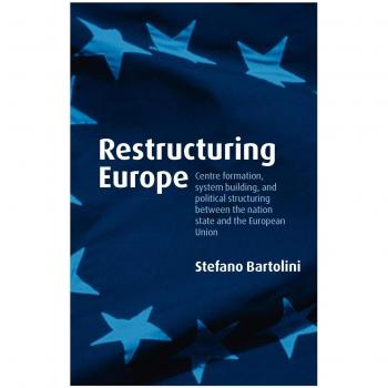 Oxford University Press Restructuring Europe: Centre Formation, System Building and Political Structuring Between the Nation-State and the European Union