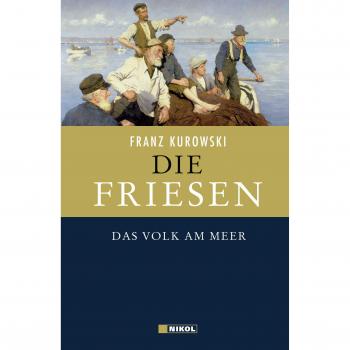 Franz Kurowski Die Friesen: Das Volk Am Meer