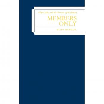 Members Only: Elite Clubs and The Process of Exclusion