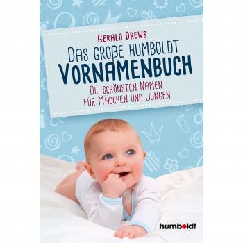 Gerald Drews Das Große Humboldt Vornamenbuch: Die Schönsten Namen Für Mädchen Und Jungen