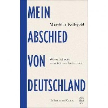 Politycki, Matthias: Mein Abschied von Deutschland