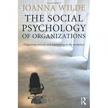 The Social Psychology of Organizations: Diagnosing Toxicity and Intervening in the Workplace