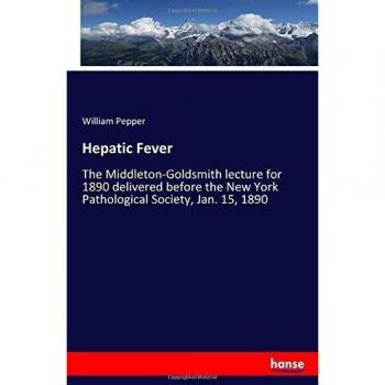 Hepatic Fever: The Middleton-Goldsmith lecture for 1890 delivered before the New York Pathological Society, Jan. 15, 1890