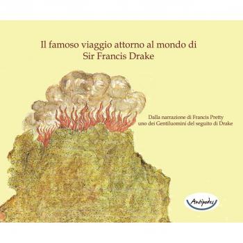 Il famoso viaggio attorno al mondo di Sir Francis Drake. Dalla narrazione di Francis Pretty uno dei gentiluomini del seguito di Drake