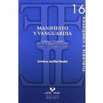 Manifiesto y vanguardia. Los manifiestos del futurismo italiano, dadá y el surrealismo