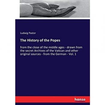 The History of the Popes: from the close of the middle ages