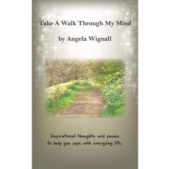 Take A Walk Through My Mind: Inspirational thoughts and poems to help you cope with everyday life