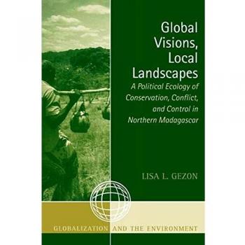 Global Visions, Local Landscapes: A Political Ecology of Conservation, Conflict, and Control in Northern
