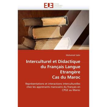 Interculturel et Didactique du Français Langue Etrangère Cas du Maroc: Représentations et interactions interculturelles chez les apprenants marocains du français en CPGE au Maroc