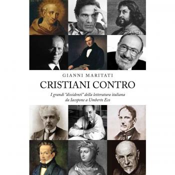 Cristiani contro. I grandi «dissidenti» della letteratura italiana da Iacopone a Umberto Eco. Da Iacopone a Umberto Eco