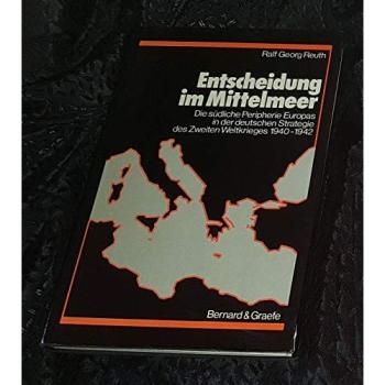 Entscheidung im Mittelmeer: Die südliche Peripherie Europas in der deutschen Strategie des Zweiten Weltkriegs 1940-1942