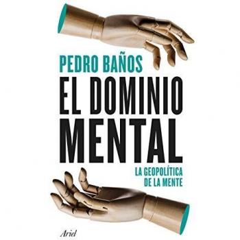 Pedro Baños Bajo El Dominio Mental: La Geopolítica De La Mente (Ariel)