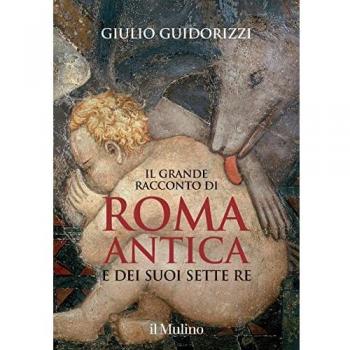 Il grande racconto di Roma antica e dei suoi sette re. Ediz. illustrata