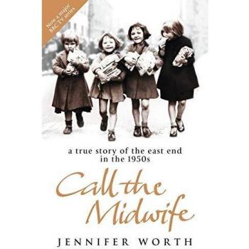 Call the midwife: a true story of the East End in the 1950s by Jennifer Worth