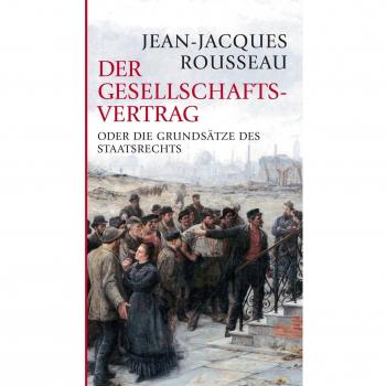 Der Gesellschaftsvertrag: oder die Grundsätze des Staatsrechts