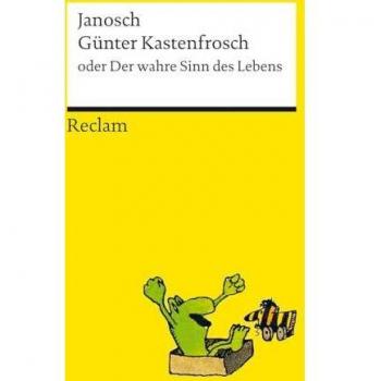 Janosch: Günter Kastenfrosch oder Der wahre Sinn des Lebens