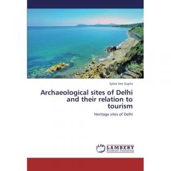 Archaeological sites of Delhi and their relation to tourism: Heritage sites of Delhi