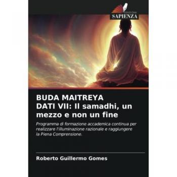 Gomes, Roberto Guillermo: BUDA MAITREYA DATI VII: Il samadhi, un mezzo e non un fine
