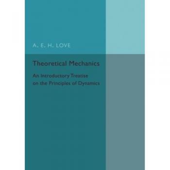 Theoretical Mechanics: An Introductory Treatise on the Principles of Dynamics