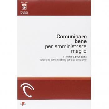 Comunicare bene per amministrare meglio. Il Premio Comunicami: verso una comunicazione pubblica eccellente