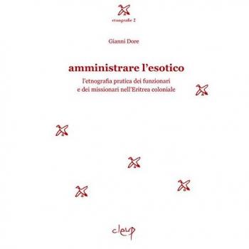 Amministrare l'esotico. L'etnografia pratica dei funzionari dei missionari nell'Eritrea coloniale