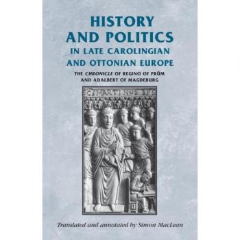 History and politics in late Carolingian and Ottonian Europe