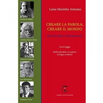 Creare la parola, creare il mondo. Poeti lusofoni contemporanei