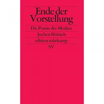 Jochen Hörisch Ende Der Vorstellung: Die Poesie Der Medien (Edition Suhrkamp)