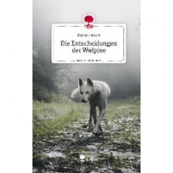 Die Entscheidungen der Wulpixe. Life is a Story