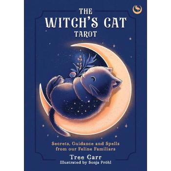 The Witch's Cat Tarot : Secrets, Guidance and Spells from Our Feline Familiars, by Tree Carr
